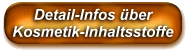 Hier knnen Sie detaillierte Informationen zu den Inhaltsstofffen von Kosmetika erhalten. So knnen Sie anhand der 'INCI'-Bezeichnung prfen, welche Inhaltsstoffe in einem Kosmetik-Artikel enthalten sind. Eine umfangreiche Datenbank ber die Inhaltsstoffe von bekannten Kosmetik-Produkten ist ebenfalls vorhanden, so dass Sie oft sehr einfach, nur ber die Eingabe der Artikelnummer eines Produkts, die Inhaltsstoffe eines Produktes finden knnen. (Die 'Seifenparadies'-Produkte sind dort natrlich auch detailliert aufgeschlsselt).